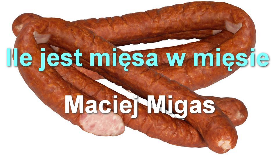 Ile jest mięsa w mięsie – Maciej Migas