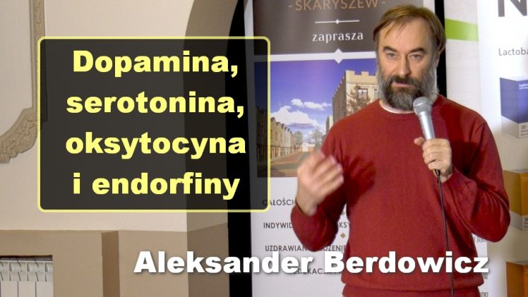Dopamina, serotonina, oksytocyna i endorfiny – Aleksander Berdowicz