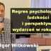 Regres psychologiczny ludzkości i perspektywa wydarzeń w roku 2022 – Igor Witkowski