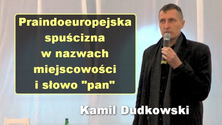 Praindoeuropejska spuścizna w nazwach miejscowości i słowo „pan” – Kamil Dudkowski