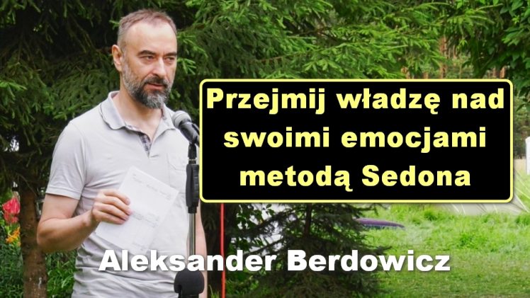 Przejmij władzę nad swoimi emocjami metodą Sedona – Aleksander Berdowicz