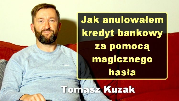 Jak anulowałem kredyt bankowy za pomocą magicznego hasła – Tomasz Kuzak