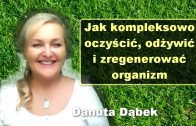 Jak kompleksowo oczyścić, odżywić i zregenerować organizm – Danuta Dąbek