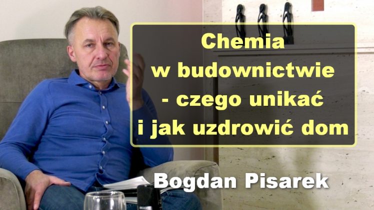 Chemia w budownictwie – czego unikać i jak uzdrowić dom – Bogdan Pisarek