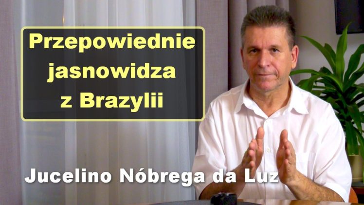 Przepowiednie jasnowidza z Brazylii – Jucelino Nóbrega da Luz