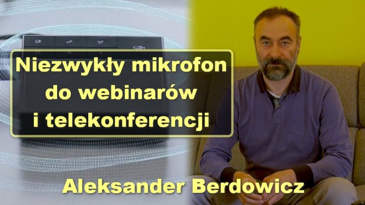 Niezwykły mikrofon do webinarów i telekonferencji – Aleksander Berdowicz