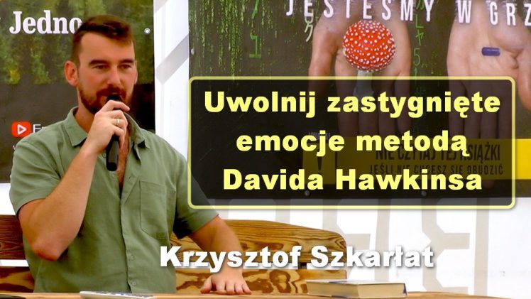 Uwolnij zastygnięte emocje metodą Davida Hawkinsa – Krzysztof Szkarłat