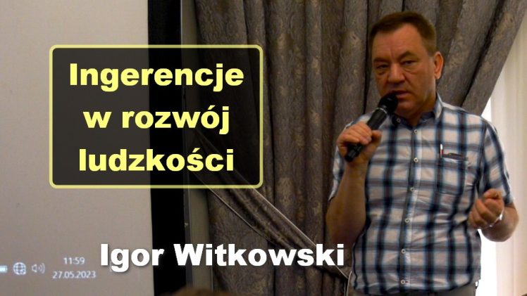 Ingerencje w rozwój ludzkości – Igor Witkowski