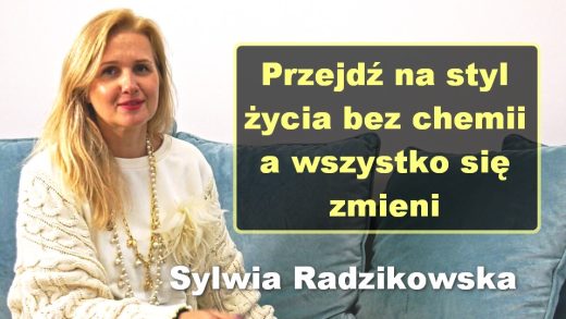 Przejdź na styl życia bez chemii, a wszystko się zmieni – Sylwia Radzikowska