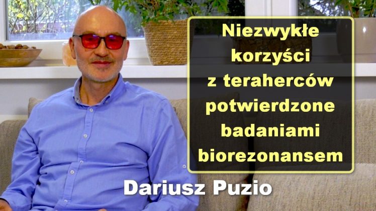 Niezwykłe korzyści z teraherców potwierdzone badaniami biorezonansem – Dariusz Puzio