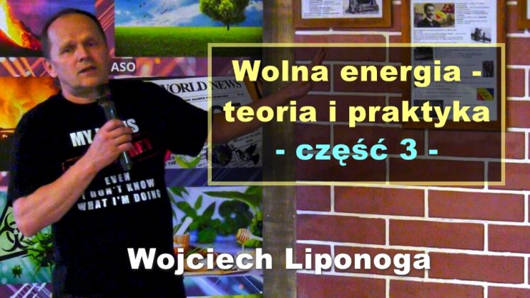 Wolna energia – teoria i praktyka, część 3 – Wojciech Liponoga