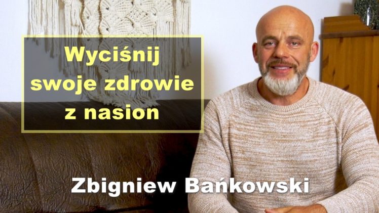 Wyciśnij swoje zdrowie z nasion – Zbigniew Bańkowski