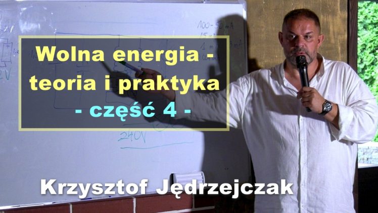 Wolna energia – teoria i praktyka, część 4 – Krzysztof Jędrzejczak